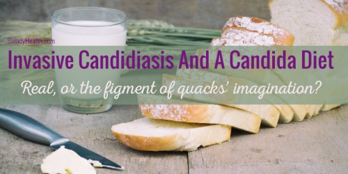 Invasive Candidiasis And A Candida Diet: Real, Or The Figment Of Quacks' Imagination?
