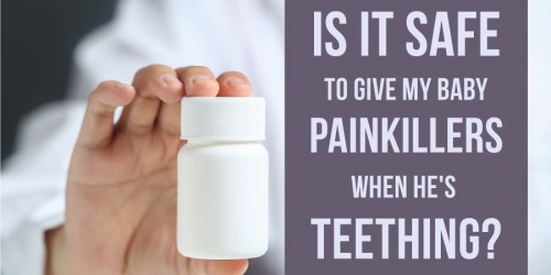 Is It Safe To Give My Baby Painkillers When He's Teething?