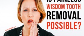 Is Painless Wisdom Tooth Removal Possible?