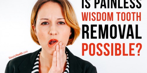 Is Painless Wisdom Tooth Removal Possible?