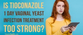 Is Tioconazole (Monistat) 1 Day Vaginal Yeast Infection Treatment Too Strong?