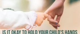 Is It Okay To Hold Your Child's Hands And Support Them While Walking?