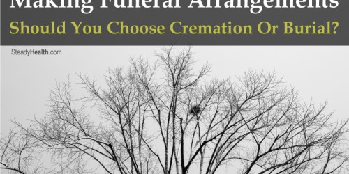 Making Funeral Arrangements: Should You Choose Cremation Or Burial?