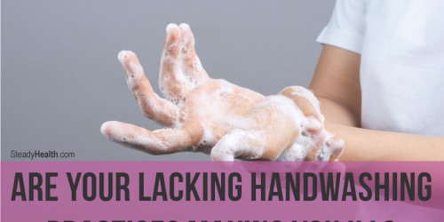 Most People Don't Wash Their Hands Properly: Are Your Lacking Handwashing Practices Making You Ill?