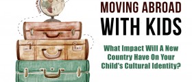 Moving Abroad With Kids: What Impact Will A New Country Have On Your Child's Cultural Identity?