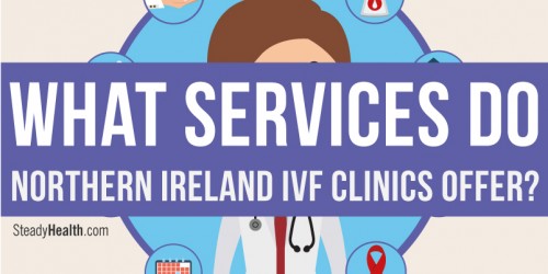 IVF In Northern Ireland: Which Belfast Fertility Clinic Should You Choose For Self-Funded Treatment?