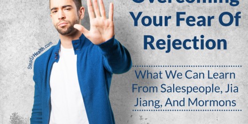 Overcoming Your Fear Of Rejection: What We Can Learn From Salespeople, Jia Jiang, And Mormons