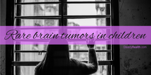Pediatric Brain Tumors: Rare Brain Tumors In Children
