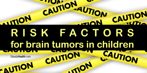 Pediatric Brain Tumors: Risk Factors for Brain Tumors in Children