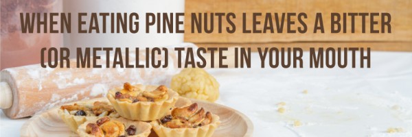 'Pine Mouth Syndrome': When Eating Pine Nuts Leaves A Bitter (Or Metallic) Taste In Your Mouth