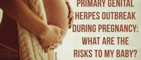 Primary Genital Herpes Outbreak During Pregnancy: What Are The Risks To My Baby?