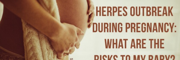 Primary Genital Herpes Outbreak During Pregnancy: What Are The Risks To My Baby?