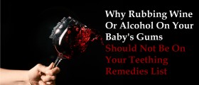 Why Rubbing Wine Or Alcohol On Your Baby's Gums Should Not Be On Your Teething Remedies List