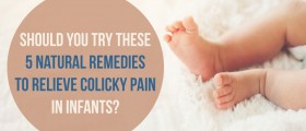 Should You Try These Five Natural Remedies To Relieve Colicky Pain In Infants?