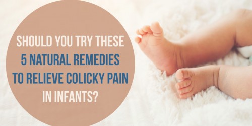Should You Try These Five Natural Remedies To Relieve Colicky Pain In Infants?