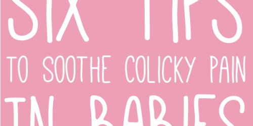 Six Tips To Relieve Colicky Pain In Infants: How To Help If Your Baby Has Colic