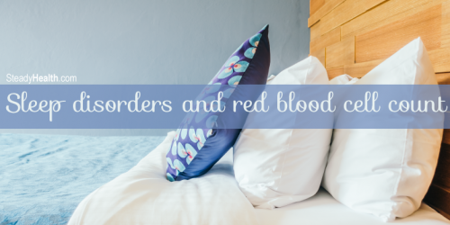Sleep Disorders and Red Blood Cell Count: High Hemoglobin Levels and Sleep Apnea