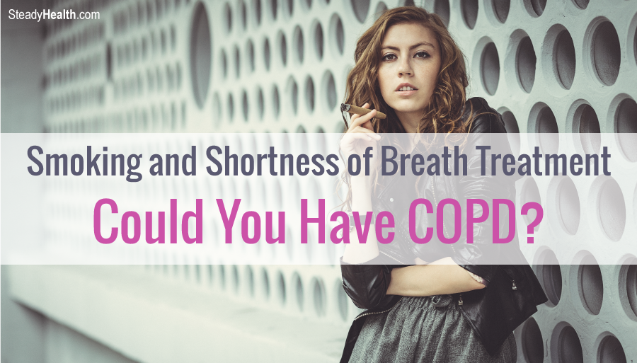 Smoking and Shortness of Breath Treatment Could You Have COPD