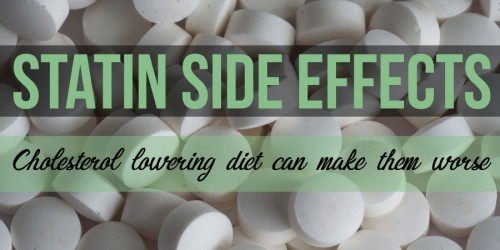 Statin Side Effects: Cholesterol Lowering Diet Can Make Them Worse