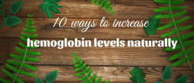Ten Ways to Increase Your Hemoglobin Levels Naturally