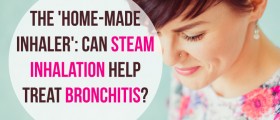 The 'Home-Made Inhaler': Can Steam Inhalation Help Treat Acute Or Chronic Bronchitis?