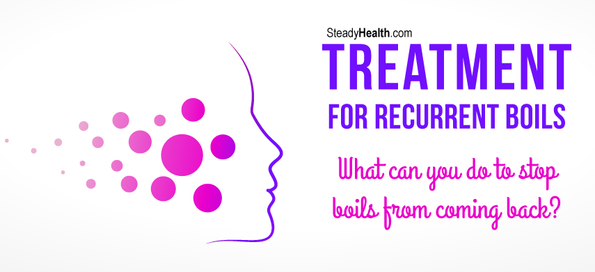 Treatment For Recurrent Boils What Can You Do To Stop Treatment For Recurrent Boils What Can You Do To Stop