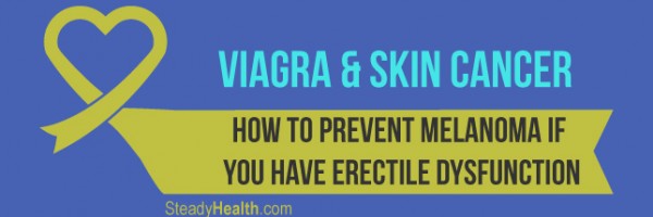 Viagra (Sildenafil) and Skin Cancer: How to Prevent Melanoma If You Have Erectile Dysfunction