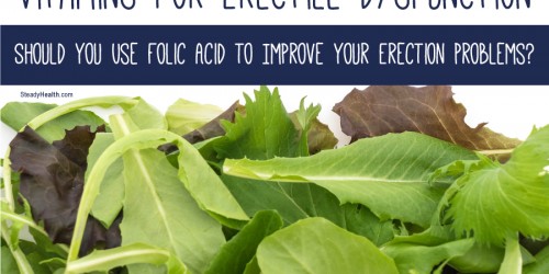Vitamins For Erectile Dysfunction: Should You Use Folic Acid to Improve Your Erection Problems?