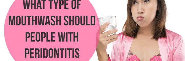What Type Of Mouthwash Should People With Peridontitis Use?