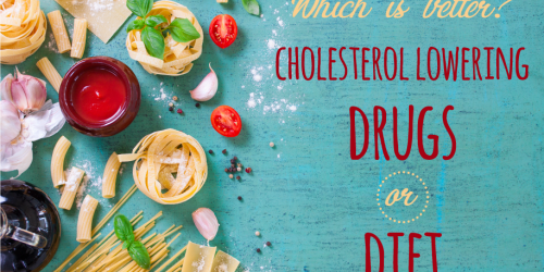 Which Is Better: Cholesterol Lowering Drugs or Cholesterol Lowering Diet?