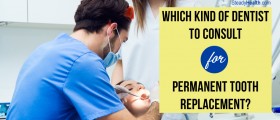 Which Kind Of Dentist To Consult For Permanent Tooth Replacement?