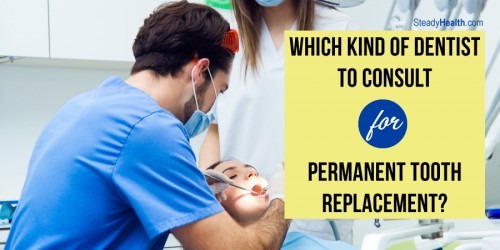 Which Kind Of Dentist To Consult For Permanent Tooth Replacement?