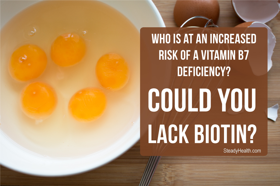 Who is at an Increased Risk of a Vitamin B7 (Biotin) Deficiency? Could
