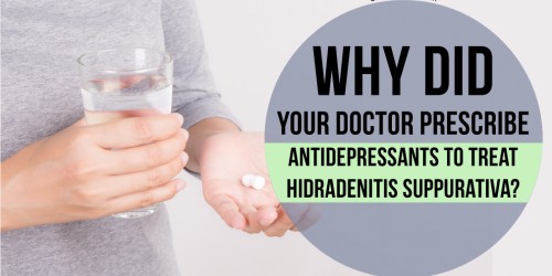 Why Did Your Doctor Prescribe Antidepressants To Treat Hidradenitis Suppurativa?