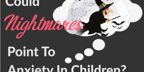 Do Nightmares And Night Terrors Point To Anxiety In Children?