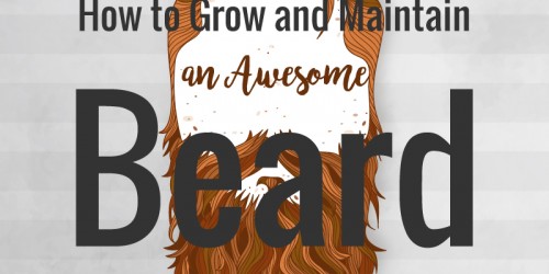 How to Grow and Maintain an Awesome Beard