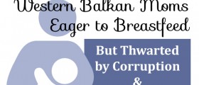 Western Balkan Moms Eager To Breastfeed, But Thwarted By Corruption And Old Wives' Tales