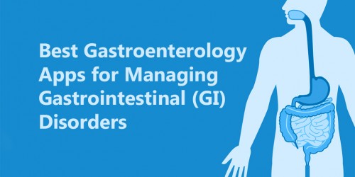 Best Gastroenterology Apps for Managing Gastrointestinal (GI) Disorders